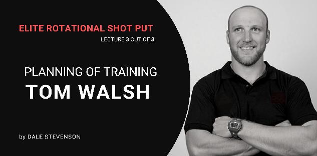 Planning of Training for Tom Walsh by Dale Stevenson