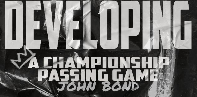 Developing a Championship Passing Game- John Bond