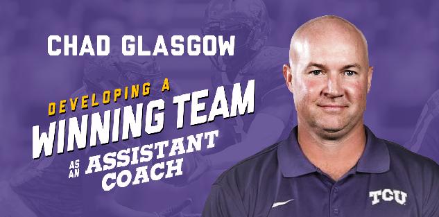 Developing a Winning Team as an Assistant Coach |Chad Glasgow