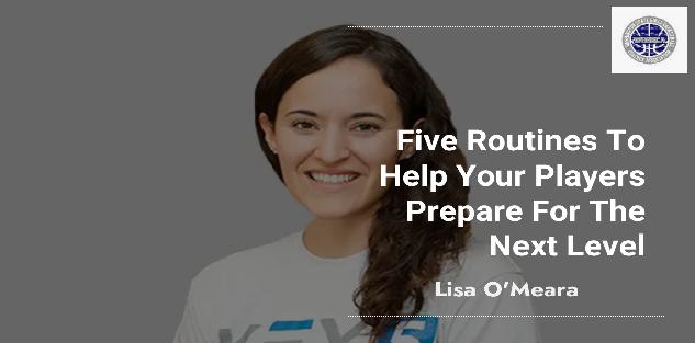 Lisa O`Meara: Five Routines To Help Your Players Prepare For The Next Level