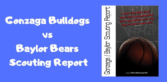 Baylor Bears vs Gonzaga Bulldogs Scouting Report
