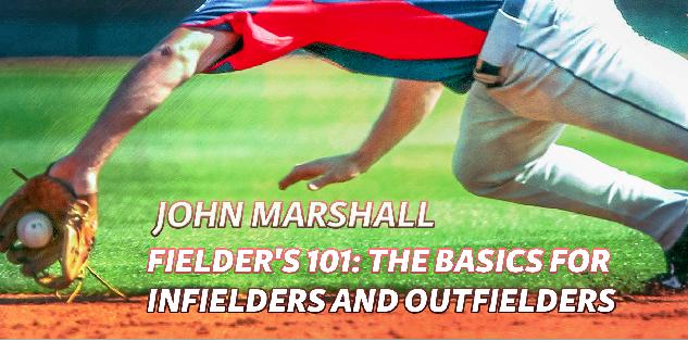 Fielder's 101: The Basics for Infielders and Outfielders