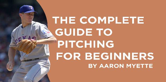 The Complete Guide to Pitching for Beginners by Aaron Myette