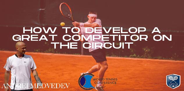 How to Develop a Great Competitor on The Circuit - Andrei Medvedev