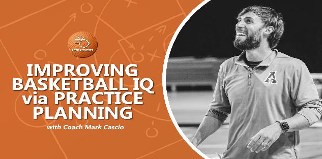 Improving Players’ Basketball IQ through Practice Planning with Mark Cascio