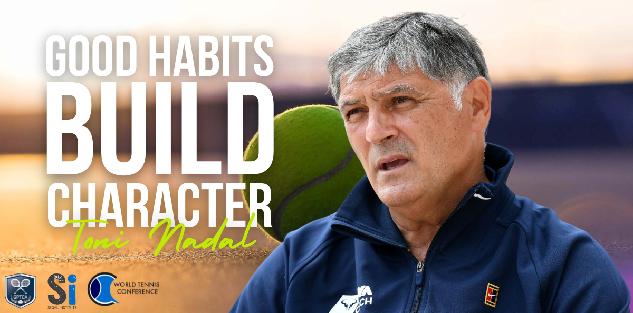 Toni Nadal - Good Habits Build Character