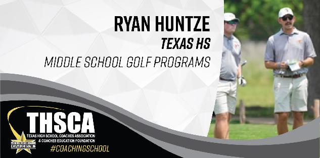 Ryan Huntze - Texas HS - Middle School Golf Programs