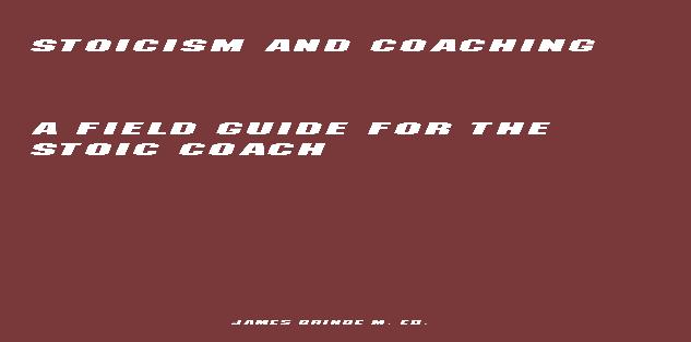 Stoicism and Coaching: A field Guide for the Stoic Coach