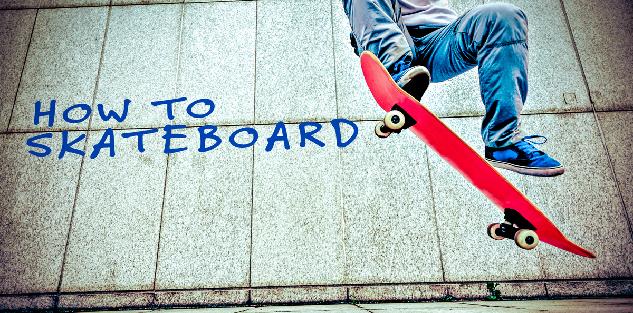 How to Skateboard