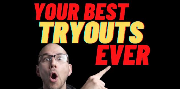Your Best Tryouts EVER
