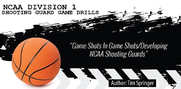 NCAA Division 1 Shooting Guard Game Drills by Tim Springer