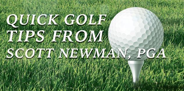 Quick Golf Tips from Scott Newman, PGA
