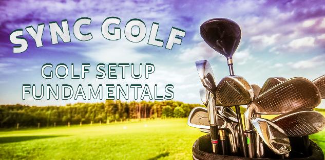 Golf Setup Fundamentals