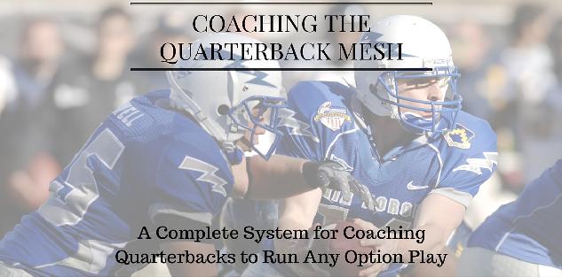 Coaching the Quarterback Mesh: A Complete System for Teaching Quarterbacks to Run Any Option Play