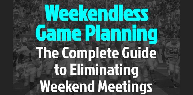 Weekendless Game Planning: The Complete Guide to Eliminating Weekend Meetings Weekendless Game Planning: The Complete Guide to Eliminating Weekend Meetings