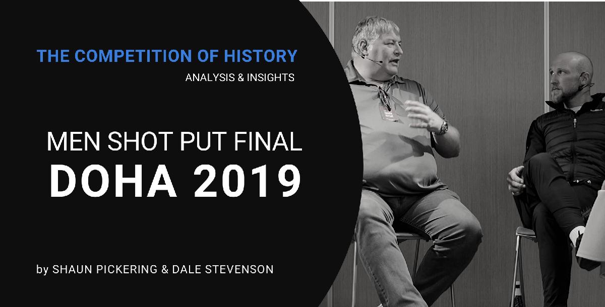 Doha 2019 Men Shot Put Final, analysis and thoughts by Shaun Pickering and Dale Stevenson