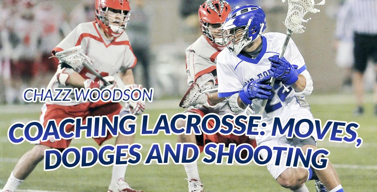Coaching Lacrosse: Moves, Dodges and Shooting