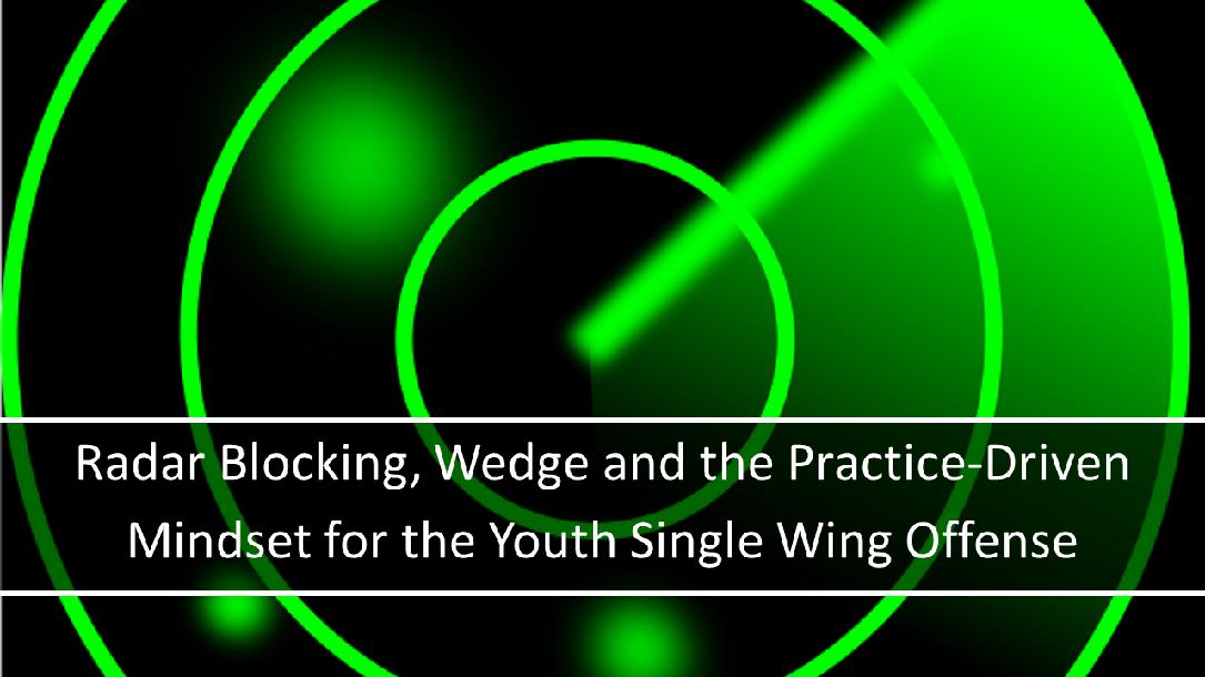 Radar Blocking, Wedge and the Practice-Driven Mindset for the Youth Single Wing Offense