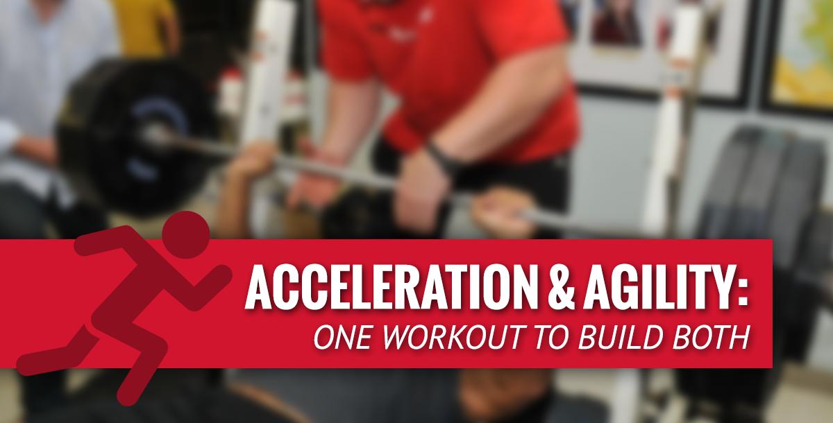 Acceleration & Agility: One Workout to Build Both