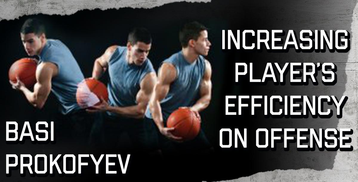 Increasing Player`s Efficiency on Offense Increasing Player`s Efficiency on Offense