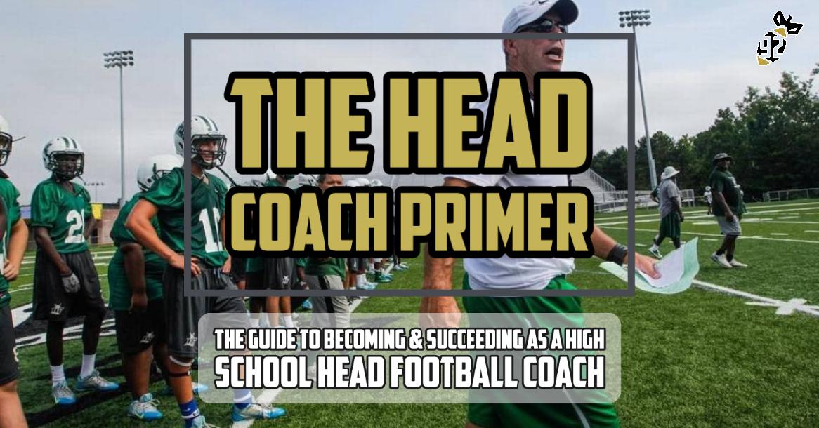 The Head Coach Primer: The Guide to Becoming & Succeeding as a High School Head Football Coach