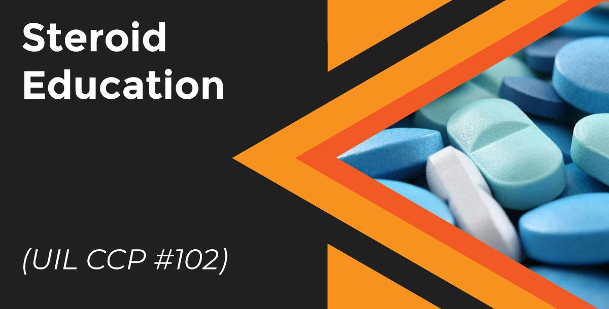 Steroid Education (UIL CCP #102) Steroid Education (UIL CCP #102)