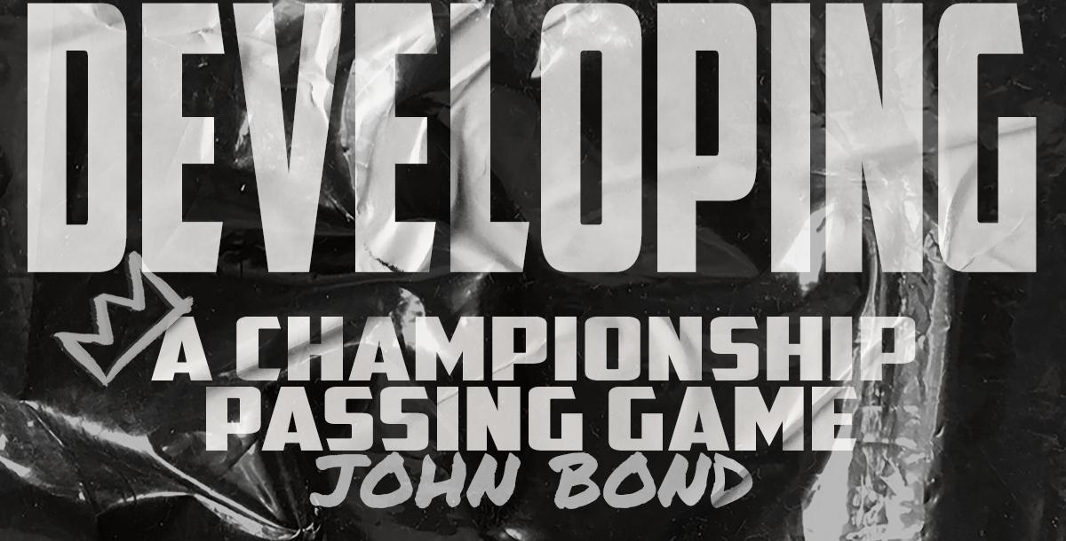 Developing a Championship Passing Game- John Bond Developing a Championship Passing Game- John Bond