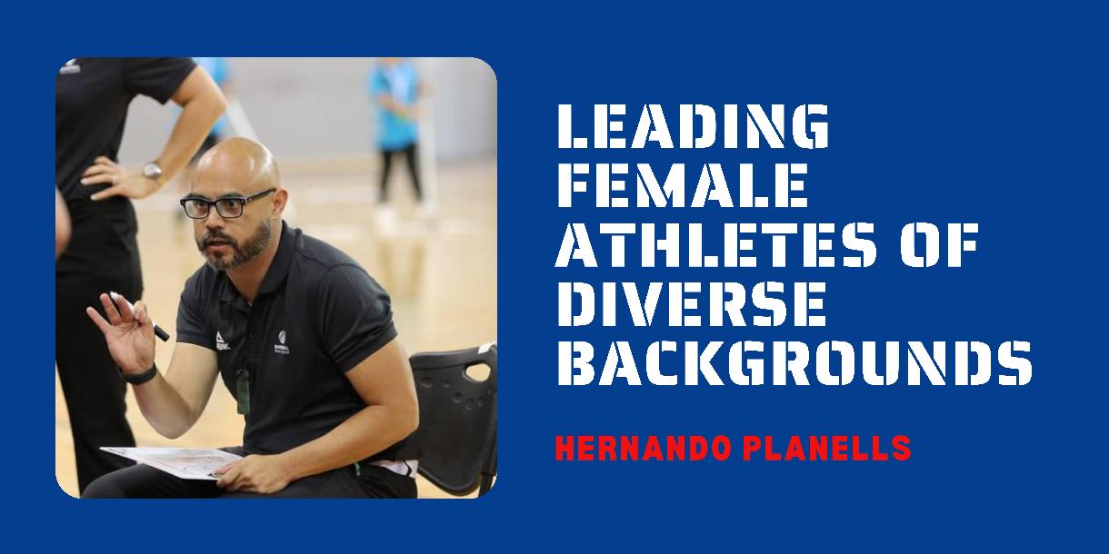 Hernando Planells- Leading Female Athletes of Diverse Backgrounds