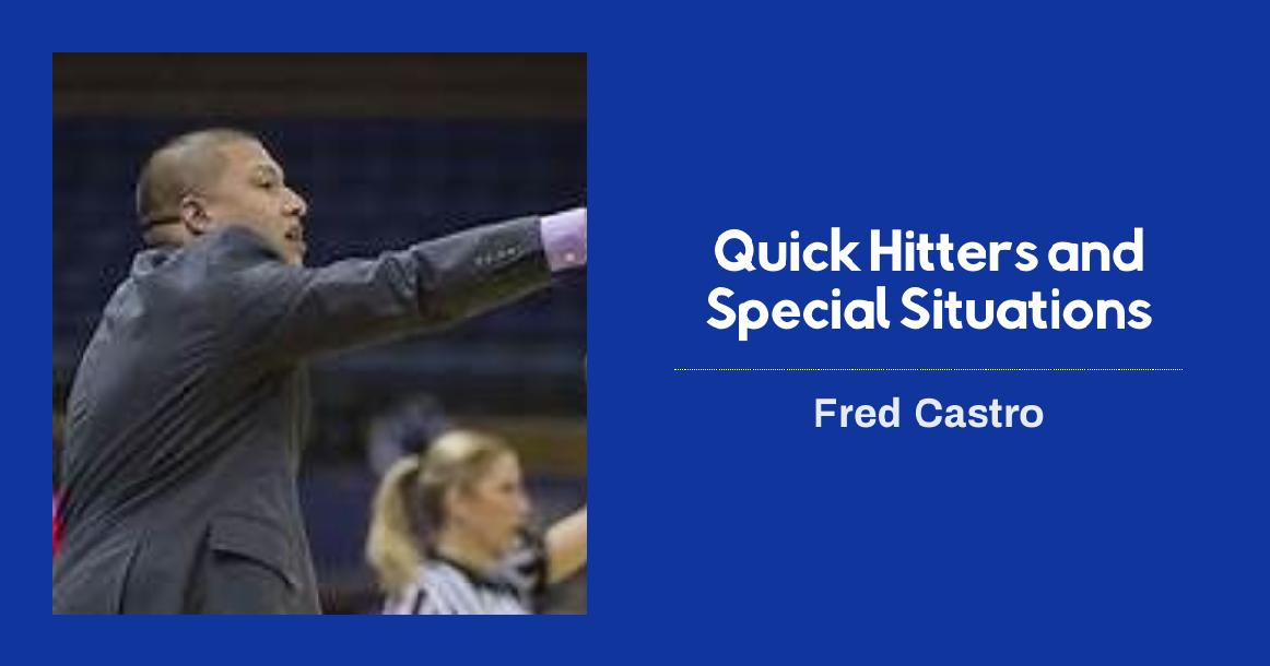 Fred Castro: Quick Hitters and Special Situations Fred Castro: Quick Hitters and Special Situations