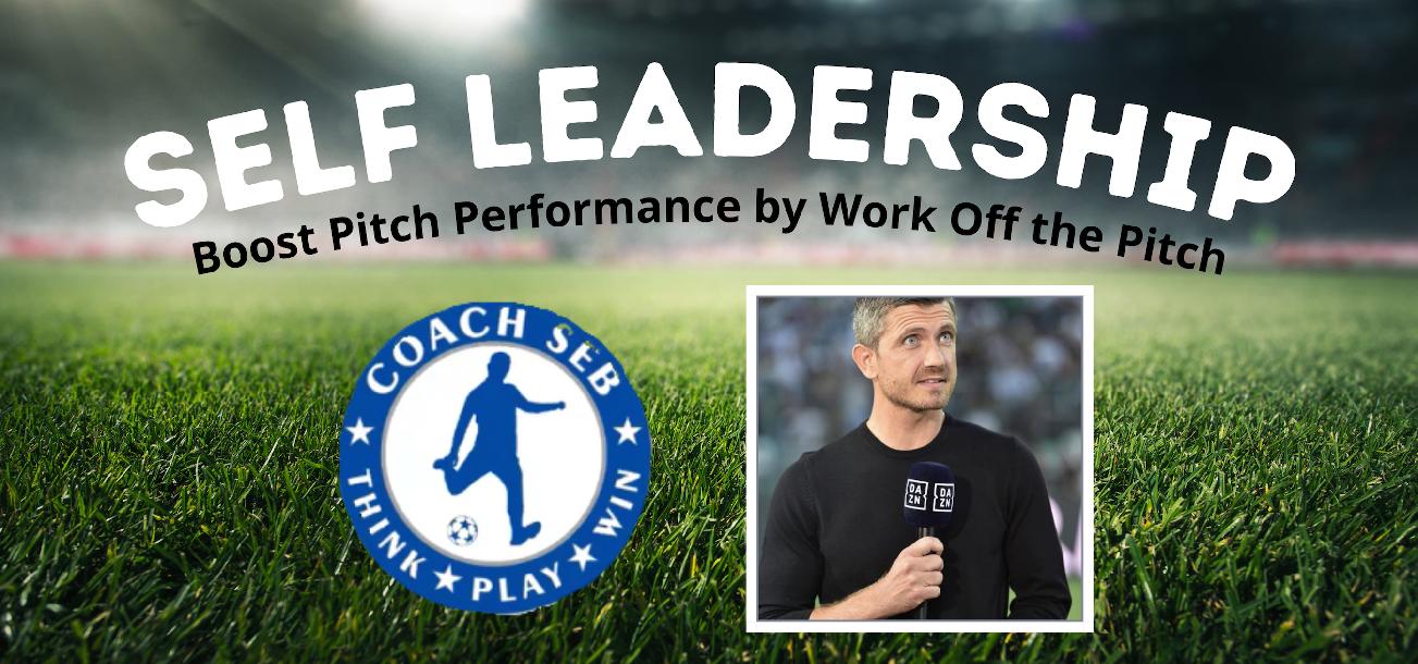 Self-Leadership: Boost Pitch Performance by Off-Pitch Work