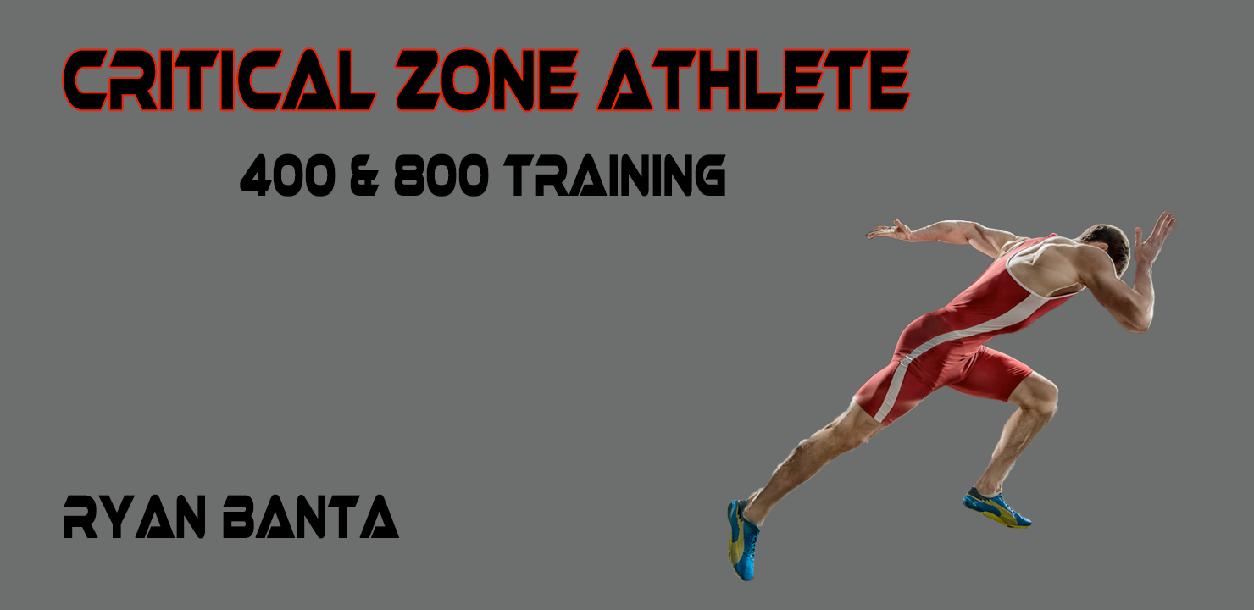 Critical Zone Athlete - 400 & 800 Training - Ryan Banta