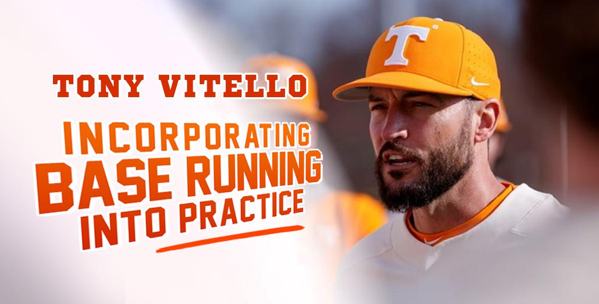 Incorporating Base Running into Practice with Tony Vitello