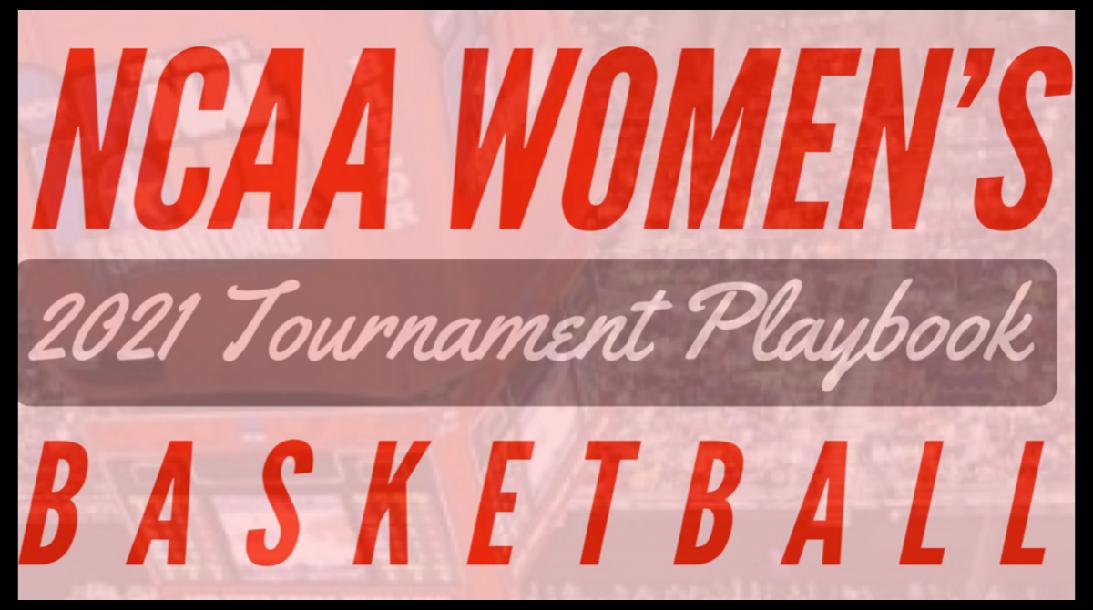 2021 NCAA Women’s Tournament Playbook 2021 NCAA Women’s Tournament Playbook