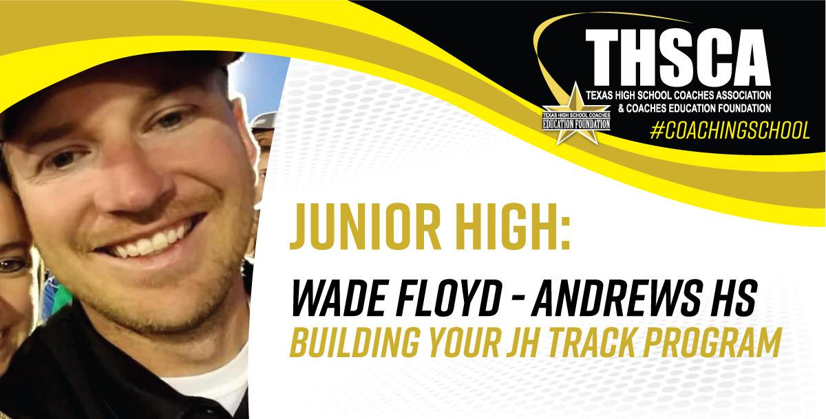 Building your JH Track Program - Wade Floyd, Andrews HS