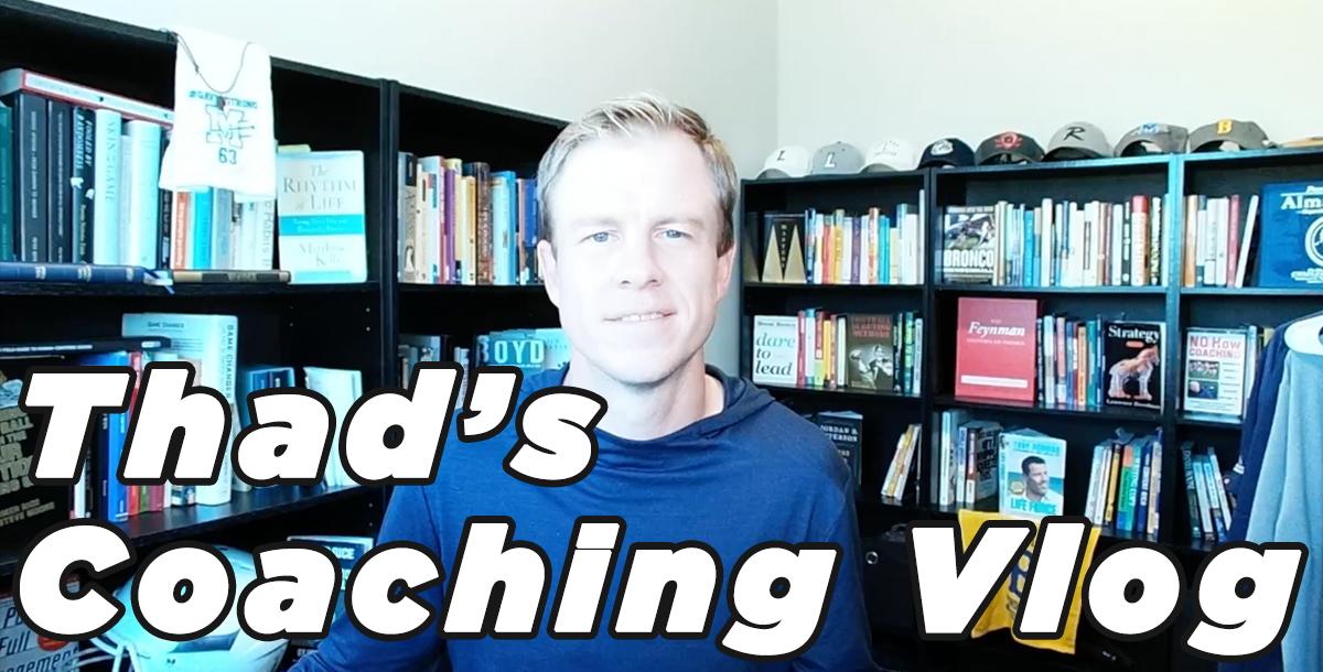 Thad`s Coaching Vlog Thad`s Coaching Vlog