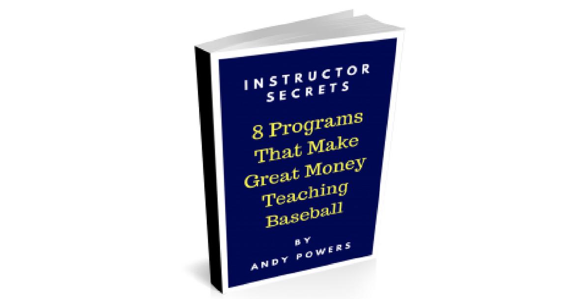 Instructor Secrets - 8 Programs That Make Great Money Teaching Baseball