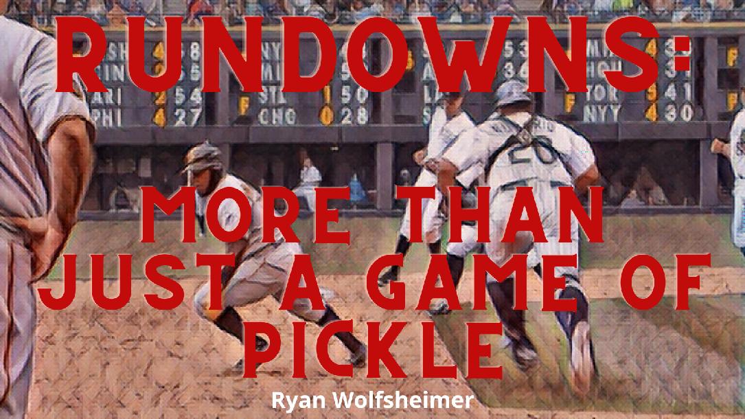 Rundowns: More Than Just a Game of Pickle by Ryan Wolfsheimer