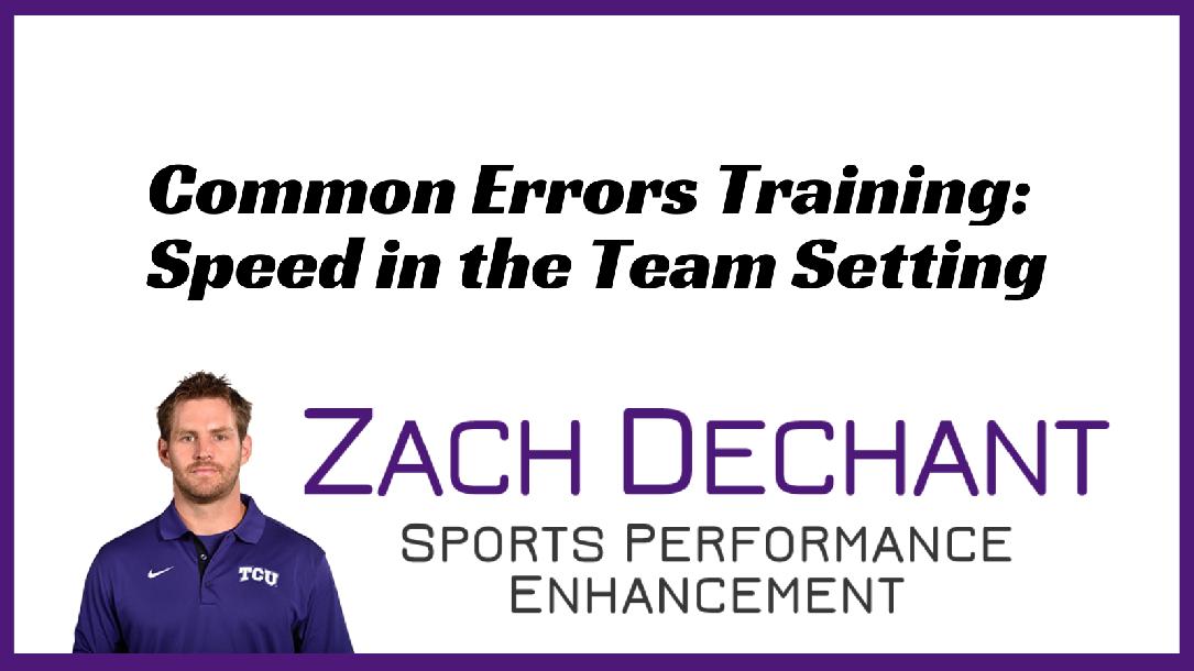 Zach Dechant: Common Errors Training: Speed in the Team Setting