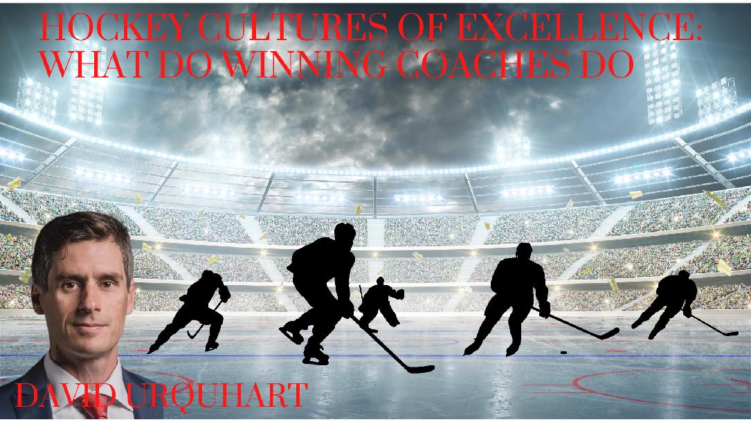 Hockey Cultures of Excellence: What do Winning Coaches Do