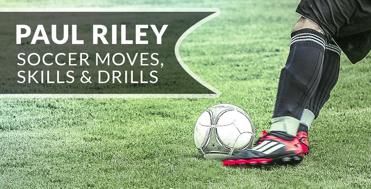 Paul Riley's Soccer Moves, Skills & Drills