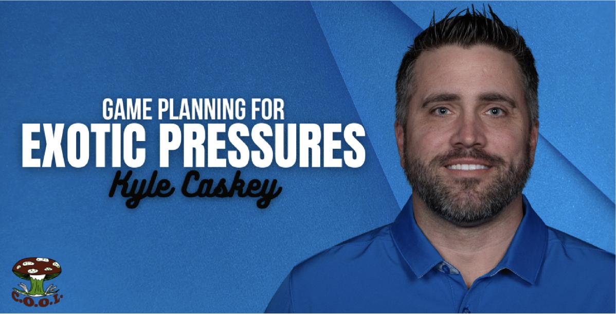 Kyle Caskey - Game Planning for Exotic Pressures