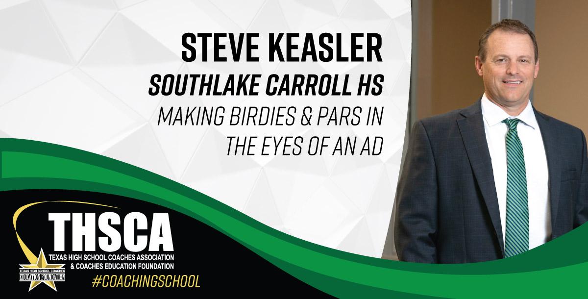 Steve Keasler - Southlake Carroll - Making Birdies in the Eyes of Your AD