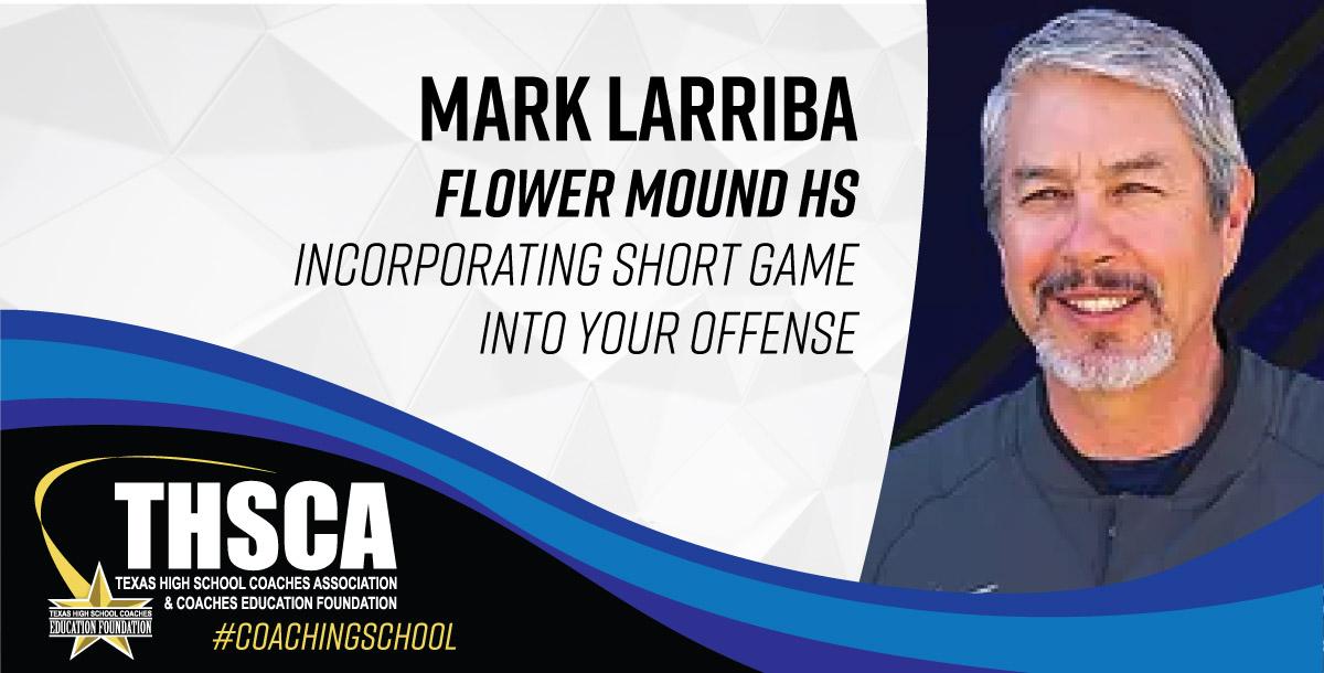 Mark Larriba - Flower Mound HS - Incorporating Short Game into Your Offense