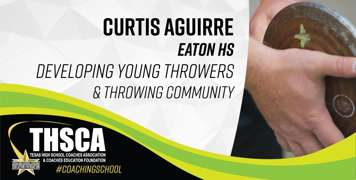 Curtis Aguirre - Eaton HS - Developing Young Throwers & Throwing Community