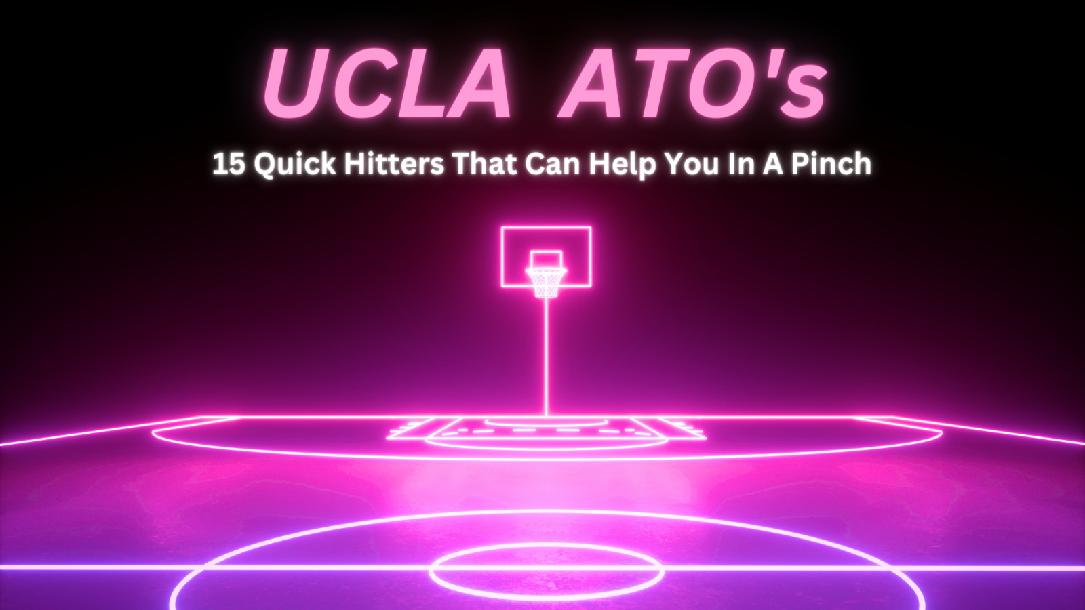 UCLA ATO`s - 15 Quick Hitters That Can Help You In A Pinch