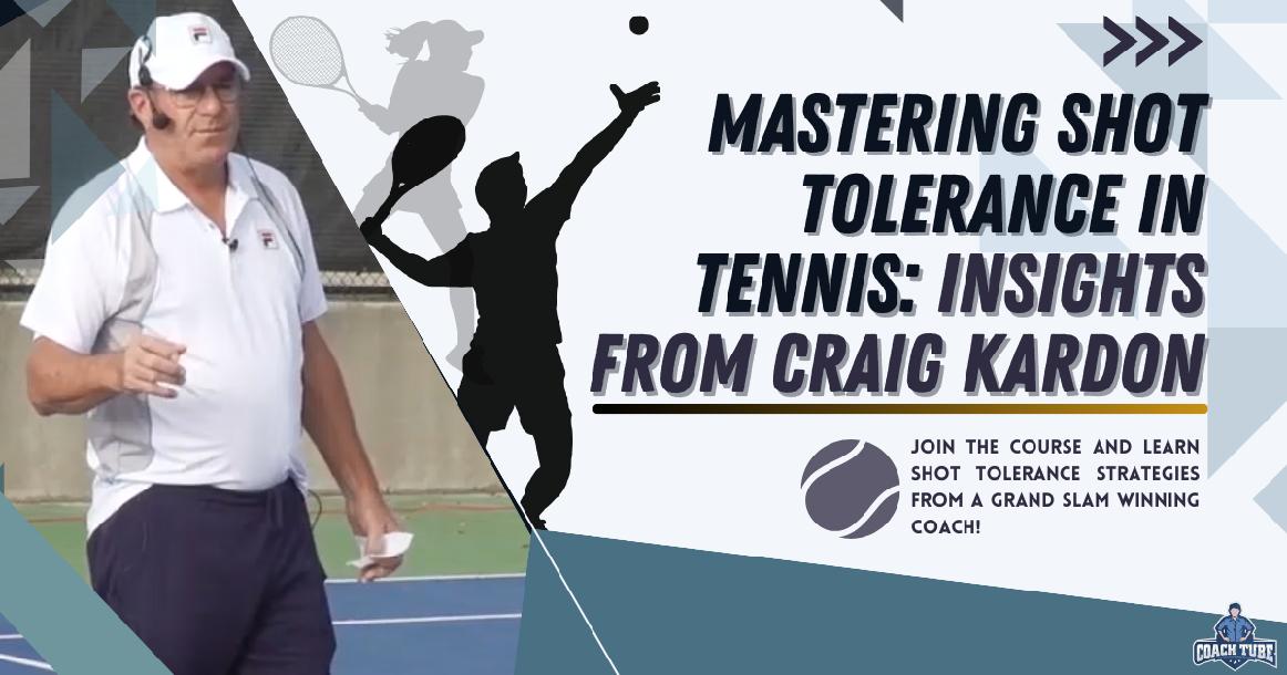 Mastering Shot Tolerance in Tennis: Insights from Craig Kardon