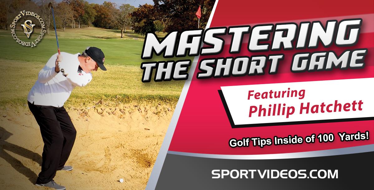 Mastering The Short Game - Golf Tips Inside 100 Yards! featuring Coach Phillip Hatchett 