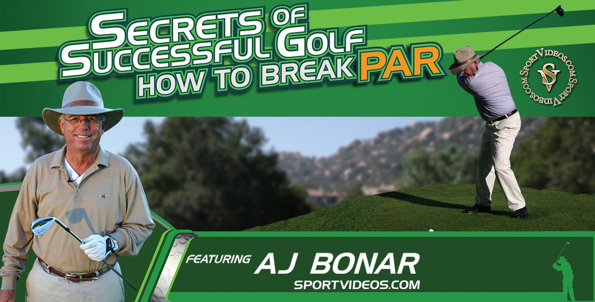 Secrets Of Successful Golf How To Break Par Featuring Aj Bonar By S