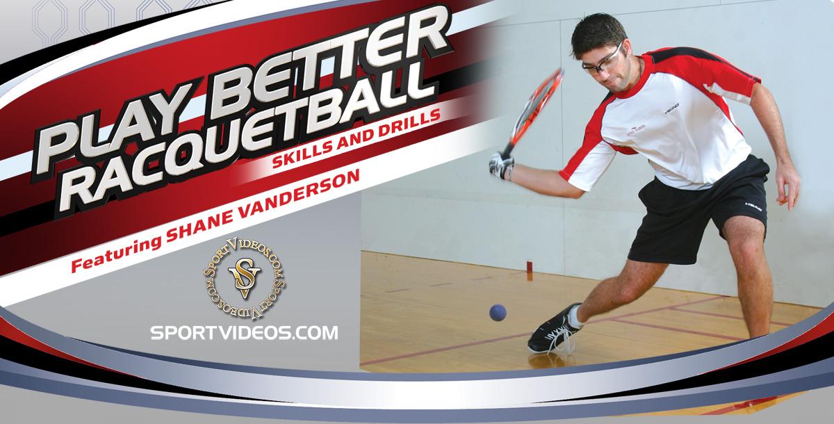 Play Better Racquetball Skills and Drills featuring  Shane Vanderson 