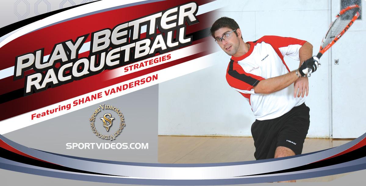 Play Better Racquetball - Strategies featuring Shane Vanderson 